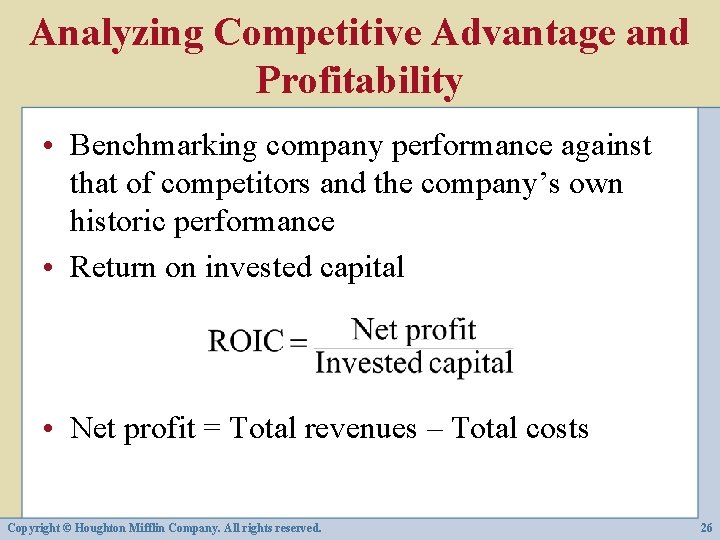 Analyzing Competitive Advantage and Profitability • Benchmarking company performance against that of competitors and