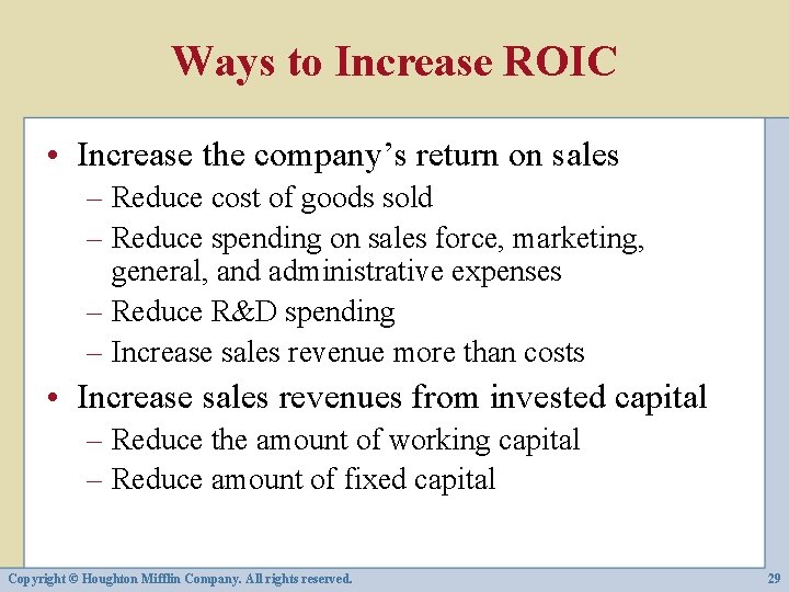 Ways to Increase ROIC • Increase the company’s return on sales – Reduce cost