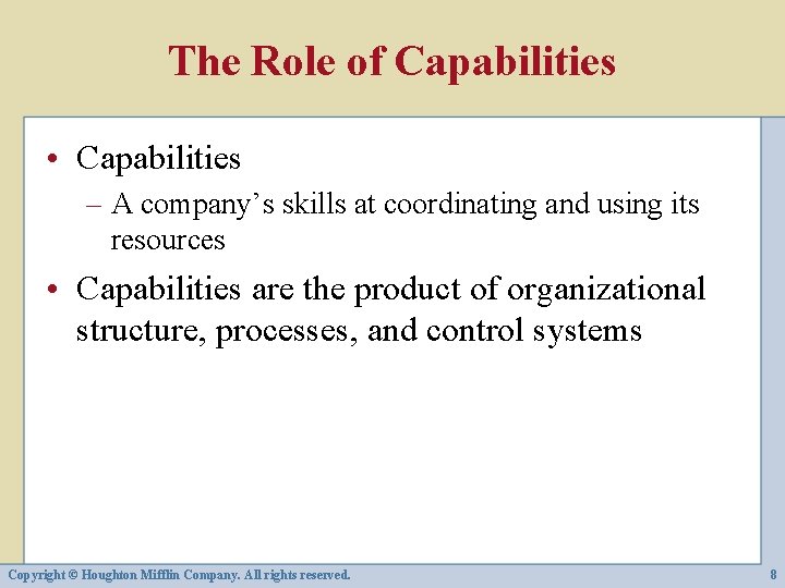 The Role of Capabilities • Capabilities – A company’s skills at coordinating and using