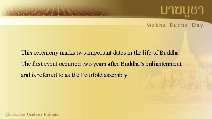 This ceremony marks two important dates in the life of Buddha. The first event