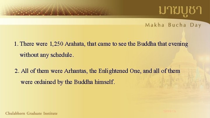 1. There were 1, 250 Arahata, that came to see the Buddha that evening
