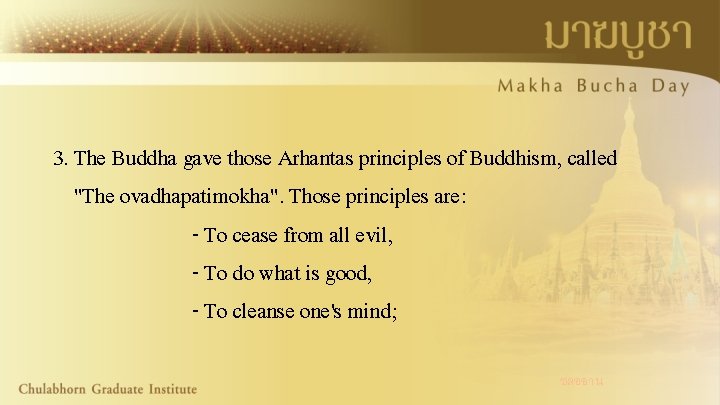 3. The Buddha gave those Arhantas principles of Buddhism, called "The ovadhapatimokha". Those principles