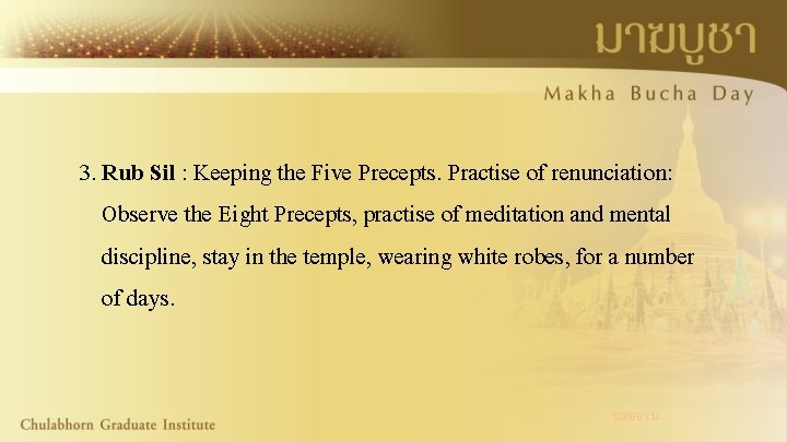 3. Rub Sil : Keeping the Five Precepts. Practise of renunciation: Observe the Eight