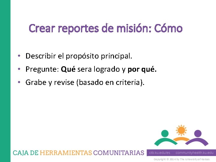 Crear reportes de misión: Cómo • Describir el propósito principal. • Pregunte: Qué sera Crear reportes de misión: Cómo • Describir el propósito principal. • Pregunte: Qué sera
