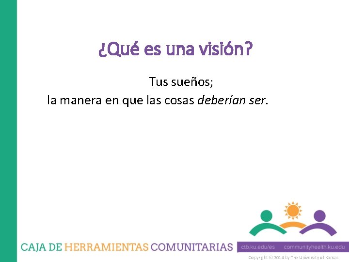 ¿Qué es una visión? Tus sueños; la manera en que las cosas deberían ser.