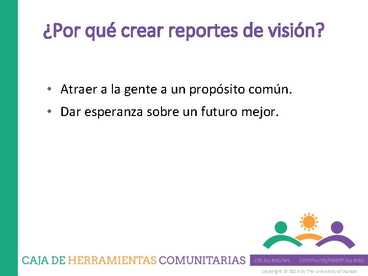 ¿Por qué crear reportes de visión? • Atraer a la gente a un propósito