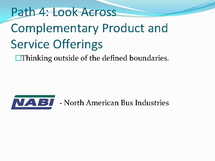 Path 4: Look Across Complementary Product and Service Offerings �Thinking outside of the defined