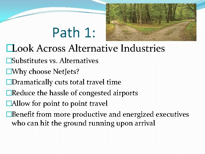 Path 1: �Look Across Alternative Industries �Substitutes vs. Alternatives �Why choose Net. Jets? �Dramatically