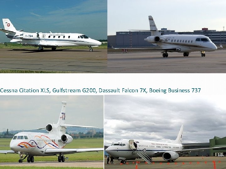 Cessna Citation XLS, Gulfstream G 200, Dassault Falcon 7 X, Boeing Business 737 