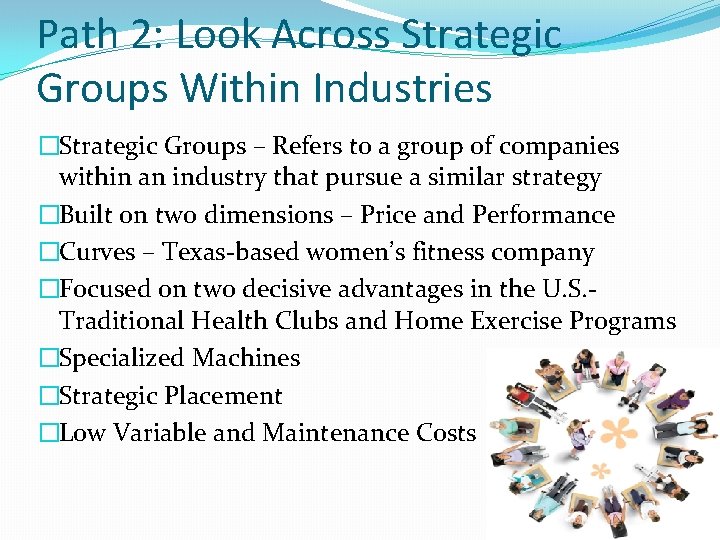 Path 2: Look Across Strategic Groups Within Industries �Strategic Groups – Refers to a