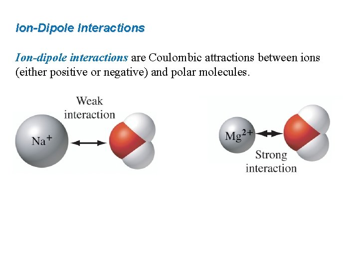 Ion-Dipole Interactions Ion-dipole interactions are Coulombic attractions between ions (either positive or negative) and