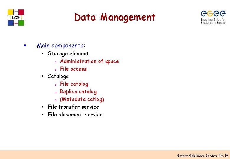 Data Management LCG § Main components: § Storage element ¨ Administration of space ¨