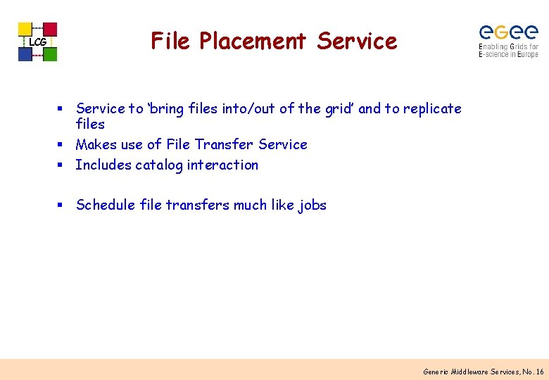 LCG File Placement Service § Service to ‘bring files into/out of the grid’ and