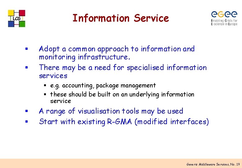 Information Service LCG § § Adopt a common approach to information and monitoring infrastructure.