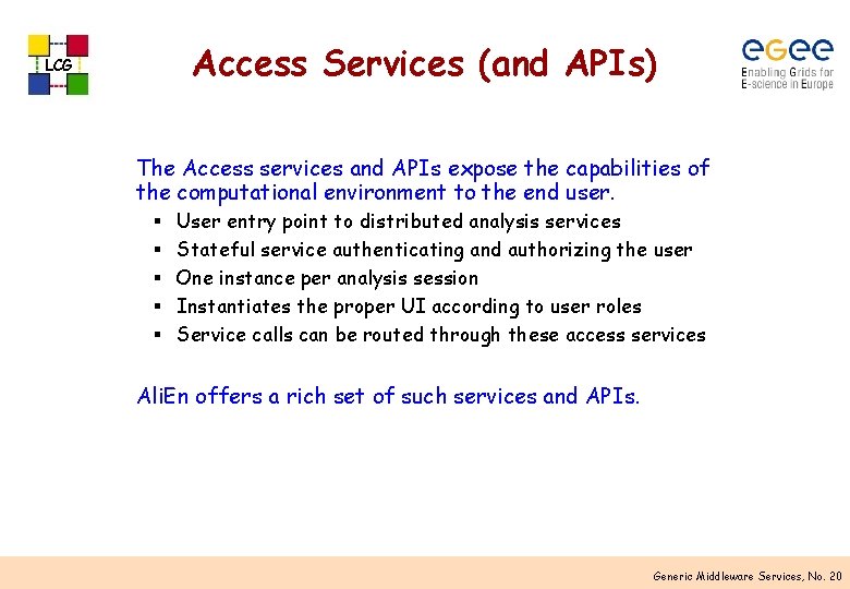 Access Services (and APIs) LCG The Access services and APIs expose the capabilities of