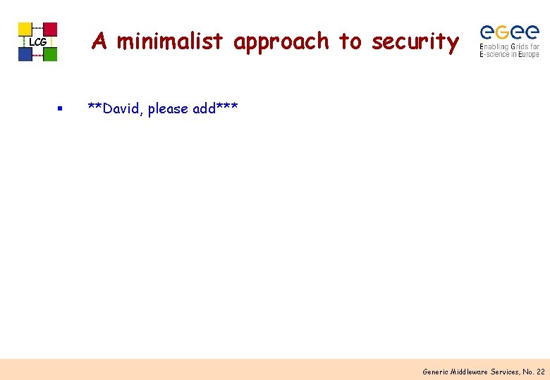 A minimalist approach to security LCG § **David, please add*** Generic Middleware Services, No.