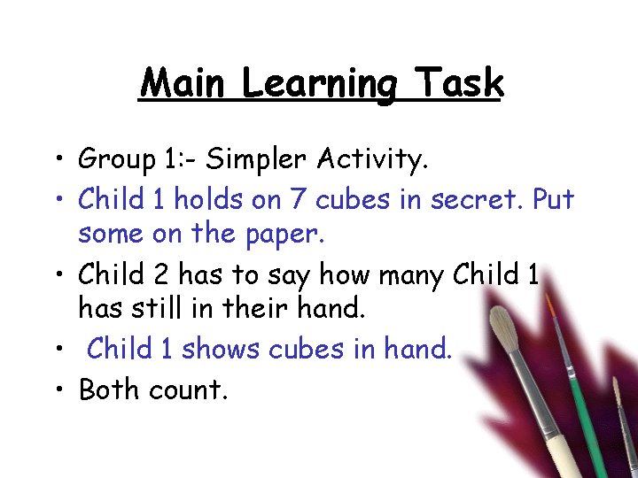 Main Learning Task • Group 1: - Simpler Activity. • Child 1 holds on