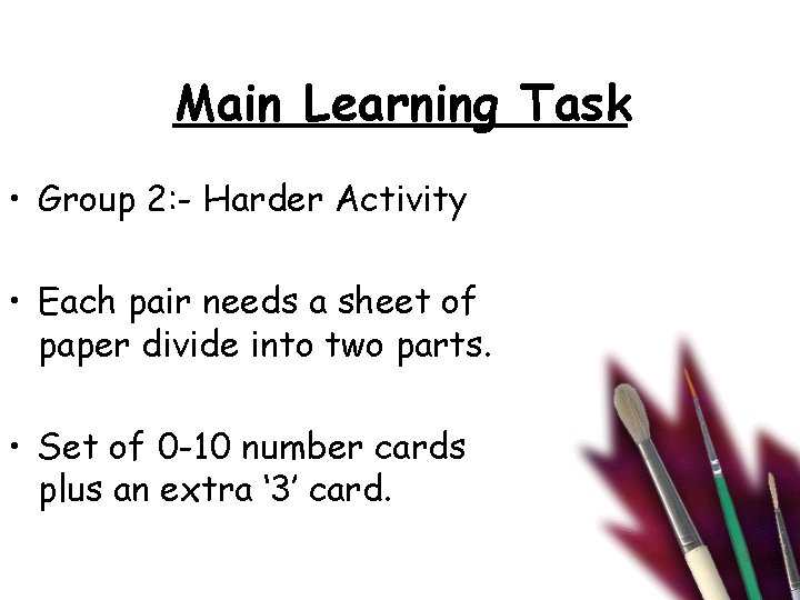 Main Learning Task • Group 2: - Harder Activity • Each pair needs a