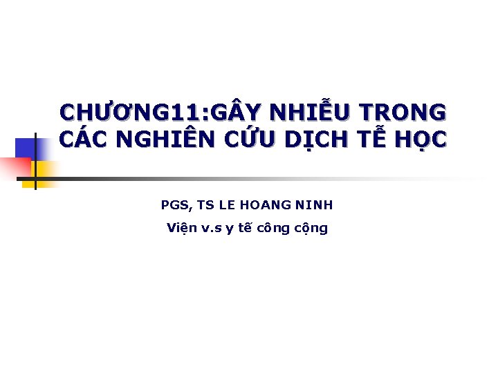 CHƯƠNG 11: G Y NHIỄU TRONG CÁC NGHIÊN CỨU DỊCH TỄ HỌC PGS, TS