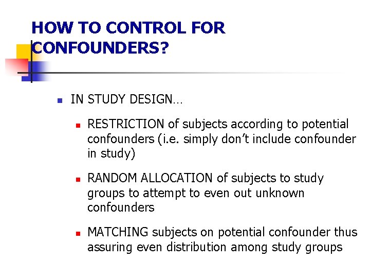 HOW TO CONTROL FOR CONFOUNDERS? n IN STUDY DESIGN… n n n RESTRICTION of