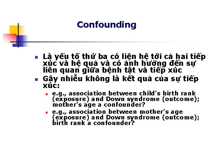 Confounding n n Là yếu tố thứ ba có liện hệ tới cả hai