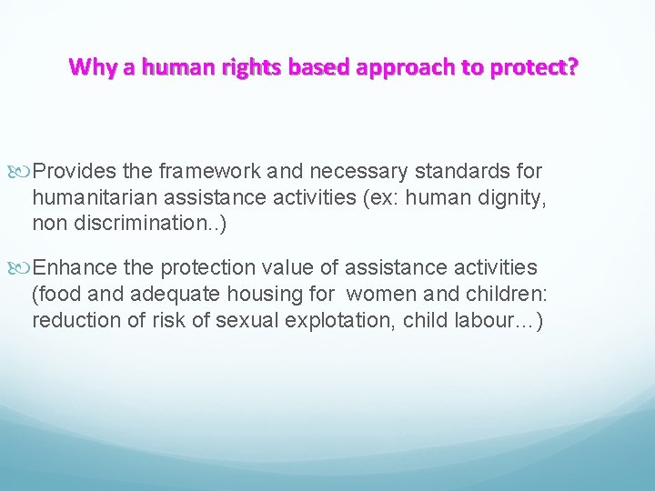 Why a human rights based approach to protect? Provides the framework and necessary standards