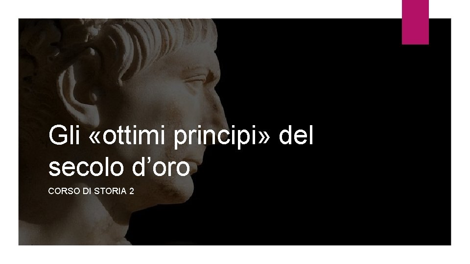 Gli «ottimi principi» del secolo d’oro CORSO DI STORIA 2 