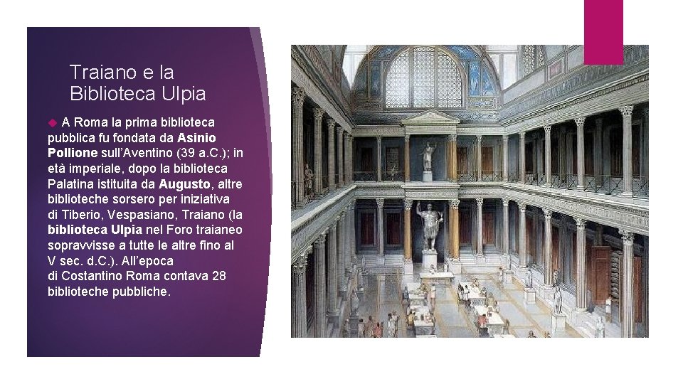 Traiano e la Biblioteca Ulpia A Roma la prima biblioteca pubblica fu fondata da