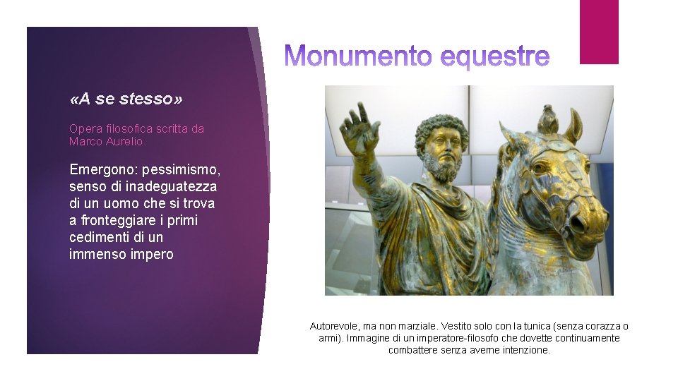  «A se stesso» Opera filosofica scritta da Marco Aurelio. Emergono: pessimismo, senso di