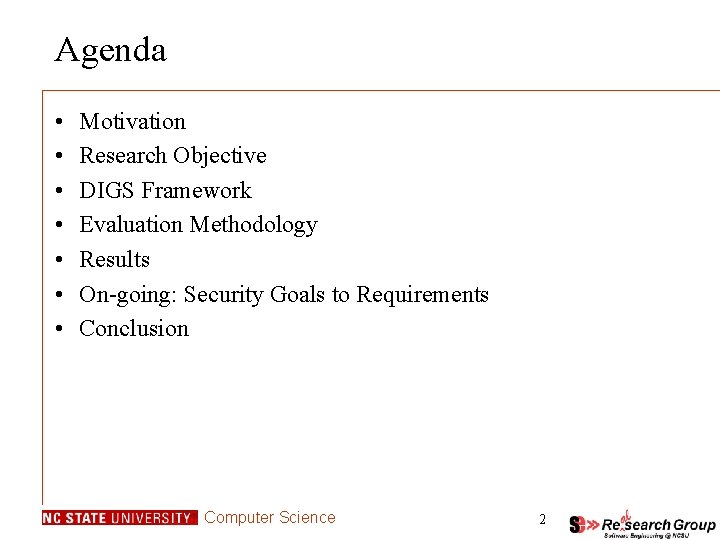 Agenda • • Motivation Research Objective DIGS Framework Evaluation Methodology Results On-going: Security Goals Agenda • • Motivation Research Objective DIGS Framework Evaluation Methodology Results On-going: Security Goals