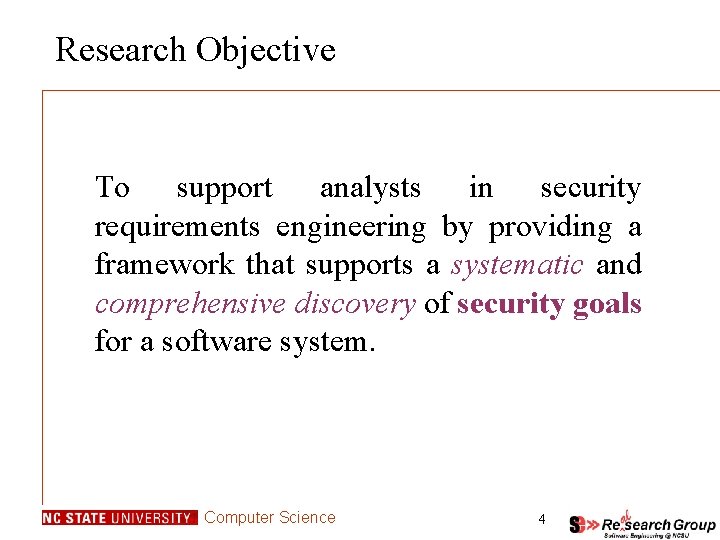 Research Objective To support analysts in security requirements engineering by providing a framework that Research Objective To support analysts in security requirements engineering by providing a framework that