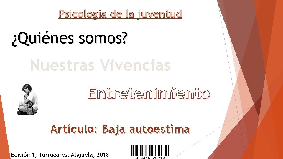 Psicología de la juventud ¿Quiénes somos? Nuestras Vivencias Entretenimiento Artículo: Baja autoestima Edición 1,