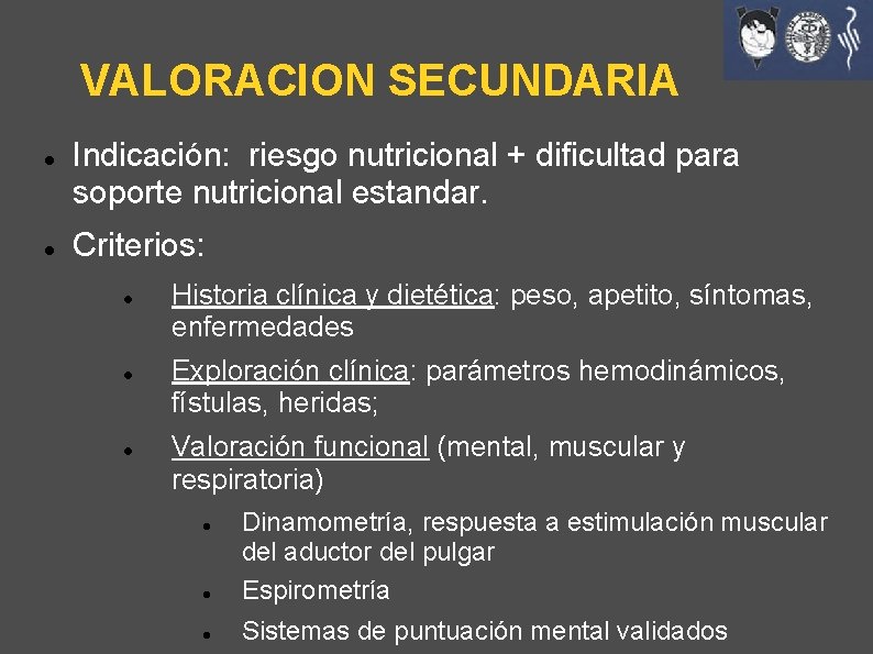 VALORACION SECUNDARIA Indicación: riesgo nutricional + dificultad para soporte nutricional estandar. Criterios: Historia clínica