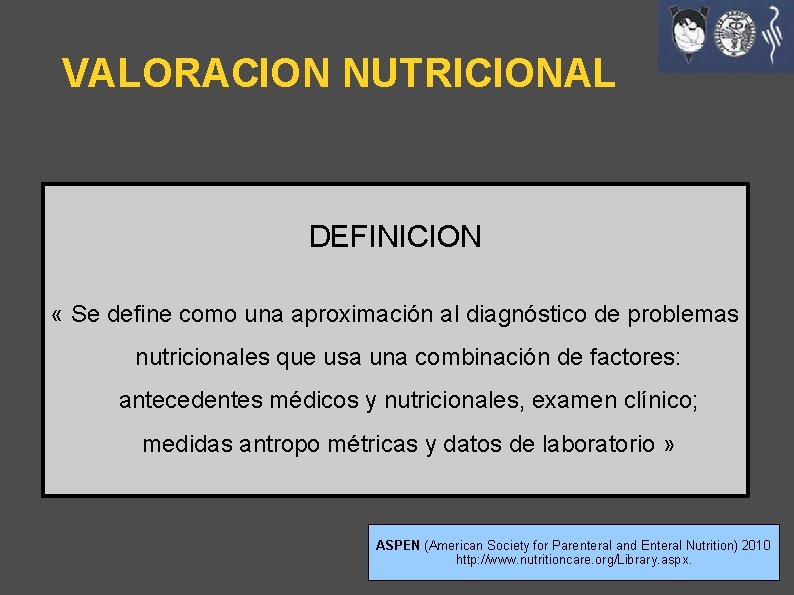 VALORACION NUTRICIONAL DEFINICION « Se define como una aproximación al diagnóstico de problemas nutricionales