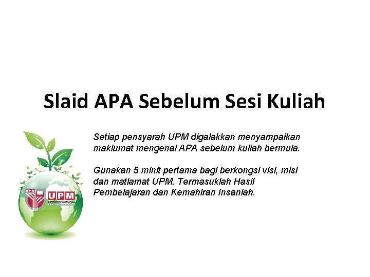 Slaid APA Sebelum Sesi Kuliah Setiap pensyarah UPM digalakkan menyampaikan maklumat mengenai APA sebelum