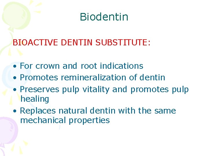 Biodentin BIOACTIVE DENTIN SUBSTITUTE: • For crown and root indications • Promotes remineralization of