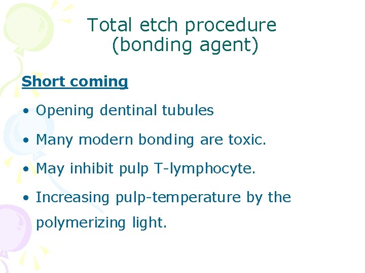 Total etch procedure (bonding agent) Short coming • Opening dentinal tubules • Many modern