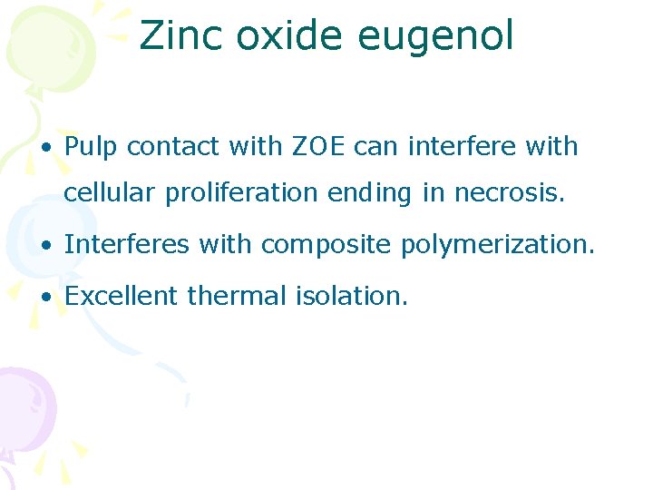 Zinc oxide eugenol • Pulp contact with ZOE can interfere with cellular proliferation ending