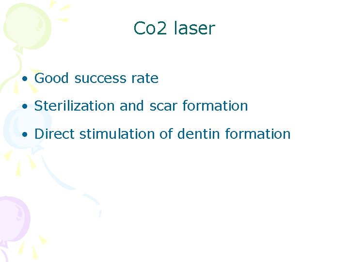 Co 2 laser • Good success rate • Sterilization and scar formation • Direct