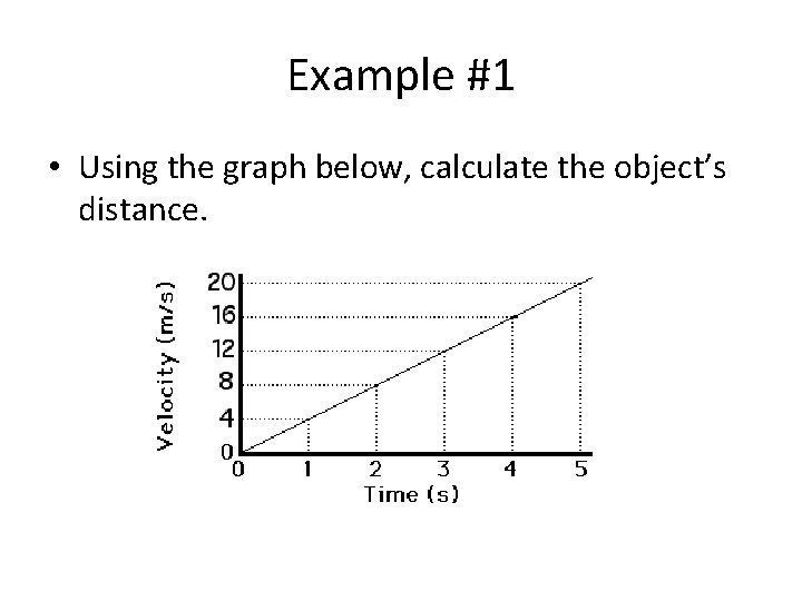 Example #1 • Using the graph below, calculate the object’s distance. 