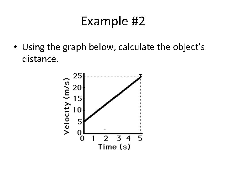 Example #2 • Using the graph below, calculate the object’s distance. 