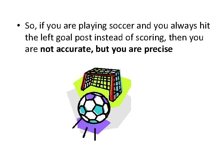  • So, if you are playing soccer and you always hit the left