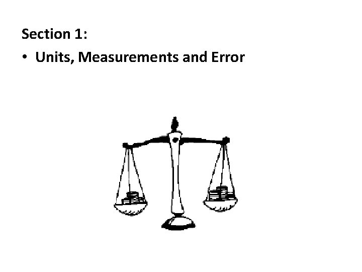 Section 1: • Units, Measurements and Error 