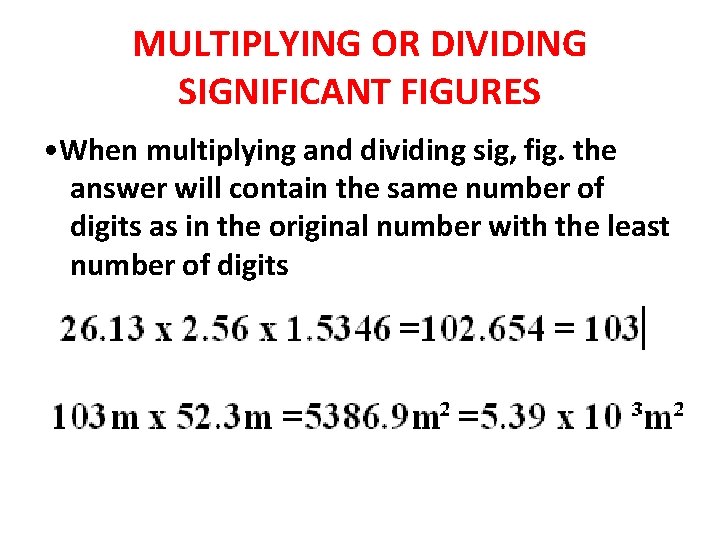 MULTIPLYING OR DIVIDING SIGNIFICANT FIGURES • When multiplying and dividing sig, fig. the answer