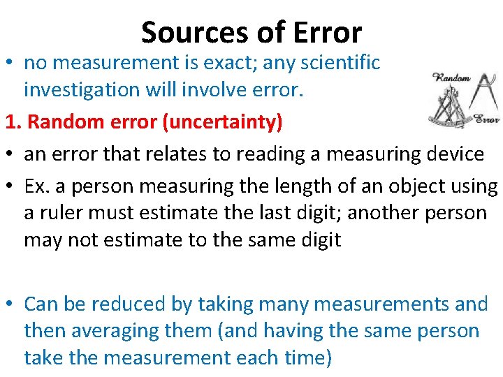 Sources of Error • no measurement is exact; any scientific investigation will involve error.