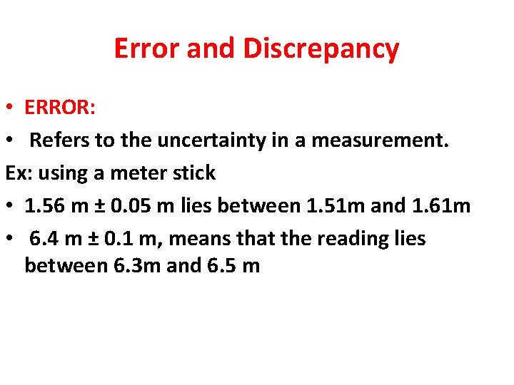 Error and Discrepancy • ERROR: • Refers to the uncertainty in a measurement. Ex: