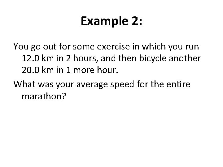 Example 2: You go out for some exercise in which you run 12. 0