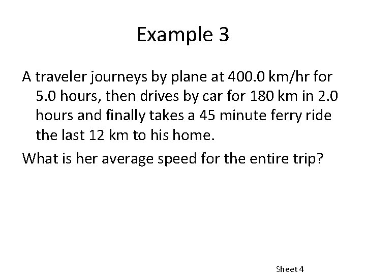 Example 3 A traveler journeys by plane at 400. 0 km/hr for 5. 0