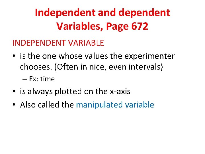 Independent and dependent Variables, Page 672 INDEPENDENT VARIABLE • is the one whose values