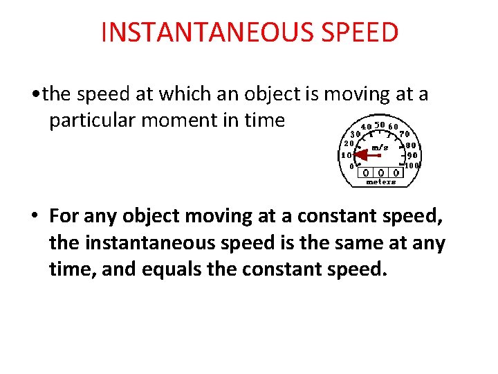 INSTANTANEOUS SPEED • the speed at which an object is moving at a particular